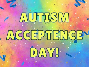 Celebrate World Autism Acceptance Day!